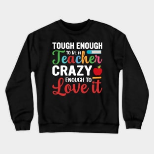 Tough To Be A Teacher Crazy Enough To Love It Crewneck Sweatshirt